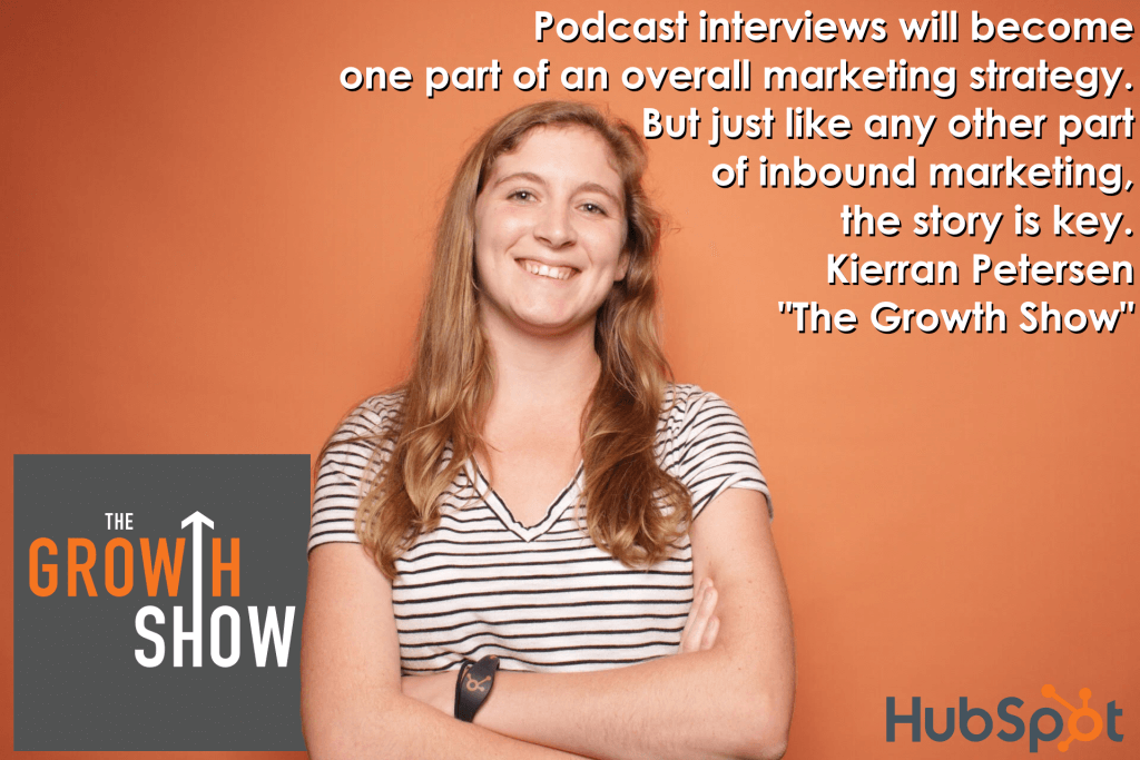 The-Growth-Show-HubSpot-podcast-interview-marketing-quote-Kierran-Petersen for Inbound Marketing with Podcasts