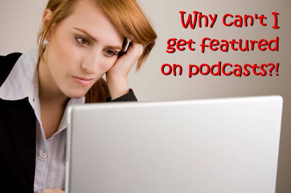 why-you-cant-get-featured-on-podcasts