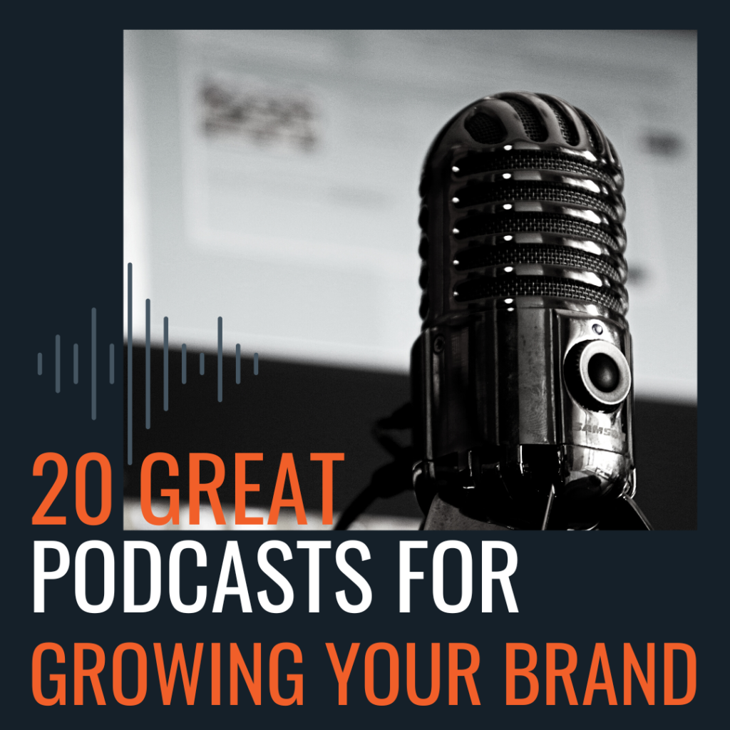 Podcasts for growing your brand