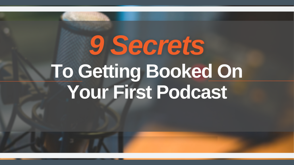 9 Secrets to getting booked on your first podcast rectangle