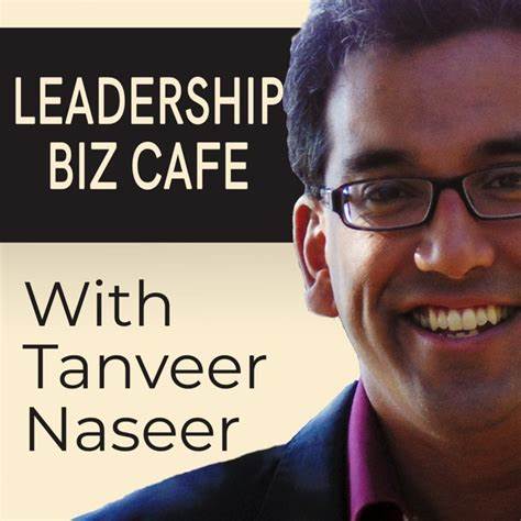 Leadership Biz Cafe podcast with Tanveer Naseer